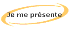 Je me pr�sente